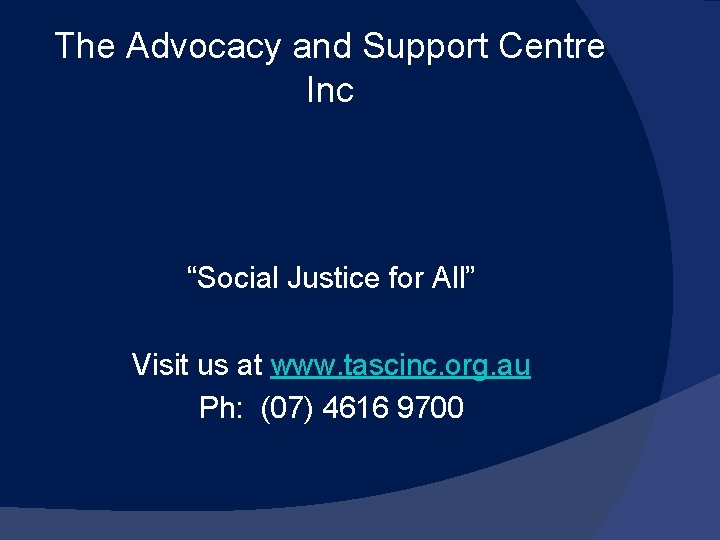 The Advocacy and Support Centre Inc “Social Justice for All” Visit us at www.