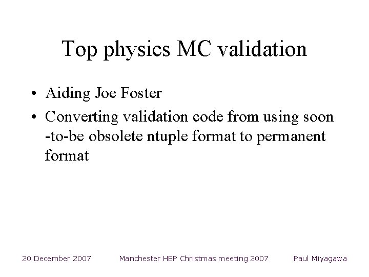 Top physics MC validation • Aiding Joe Foster • Converting validation code from using