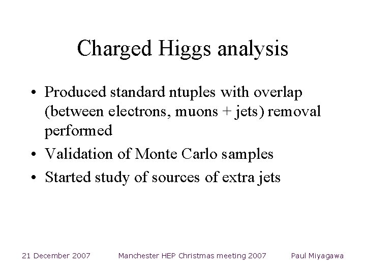 Charged Higgs analysis • Produced standard ntuples with overlap (between electrons, muons + jets)