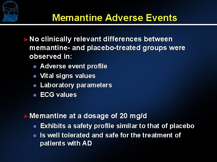 Memantine Adverse Events ► No clinically relevant differences between memantine- and placebo-treated groups were Memantine Adverse Events ► No clinically relevant differences between memantine- and placebo-treated groups were