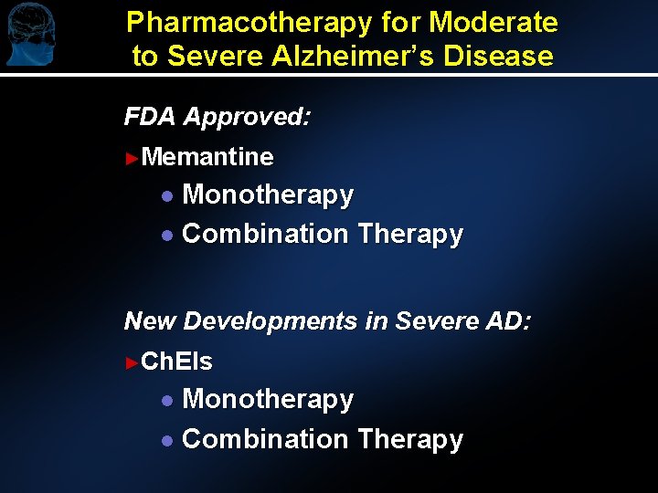 Pharmacotherapy for Moderate to Severe Alzheimer’s Disease FDA Approved: ►Memantine Monotherapy l Combination Therapy