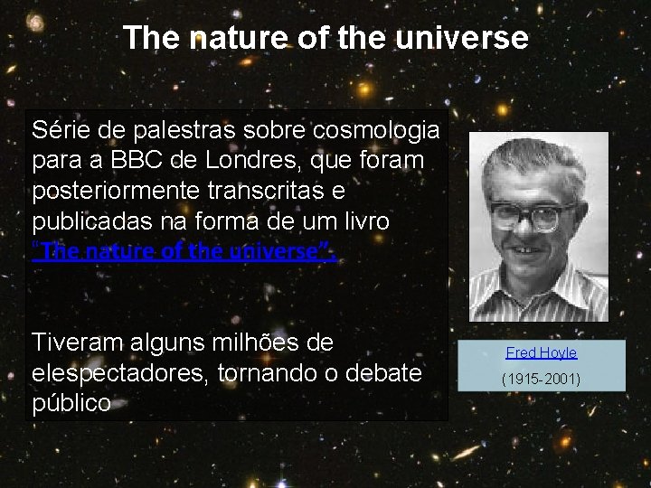The nature of the universe Série de palestras sobre cosmologia para a BBC de