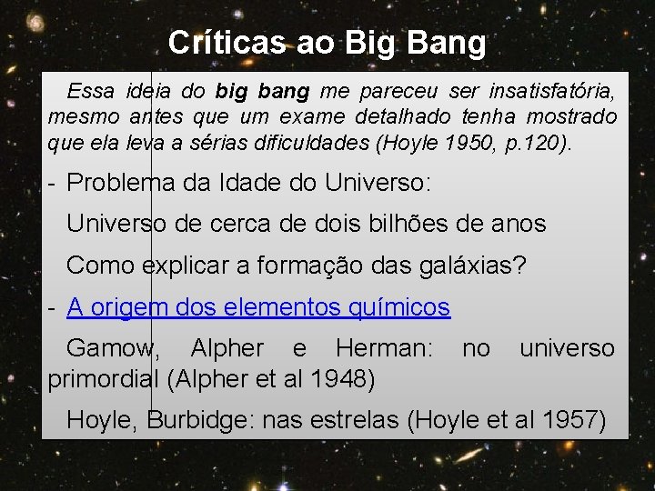 Críticas ao Big Bang Essa ideia do big bang me pareceu ser insatisfatória, mesmo