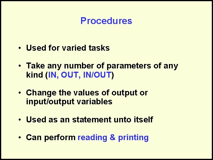 Procedures • Used for varied tasks • Take any number of parameters of any Procedures • Used for varied tasks • Take any number of parameters of any