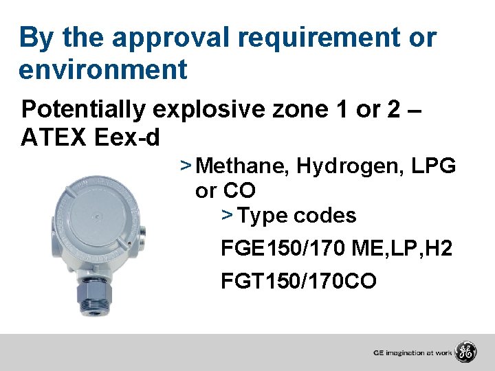 By the approval requirement or environment Potentially explosive zone 1 or 2 – ATEX