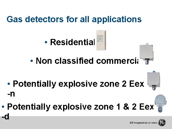 Gas detectors for all applications • Residential • Non classified commercial • Potentially explosive