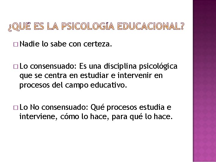 � Nadie lo sabe con certeza. � Lo consensuado: Es una disciplina psicológica que