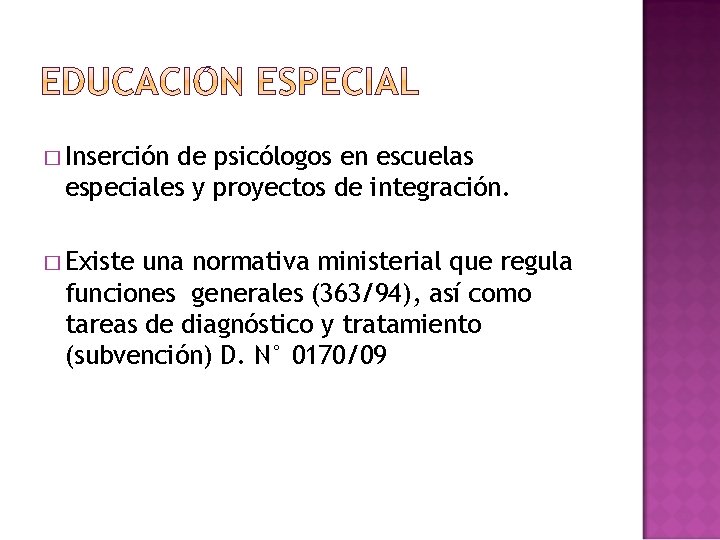 � Inserción de psicólogos en escuelas especiales y proyectos de integración. � Existe una