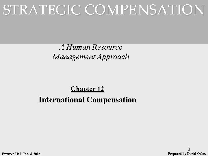 STRATEGIC COMPENSATION A Human Resource Management Approach Chapter 12 International Compensation 1 Prentice Hall,