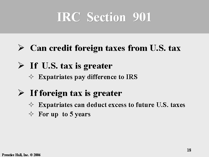IRC Section 901 Ø Can credit foreign taxes from U. S. tax Ø If