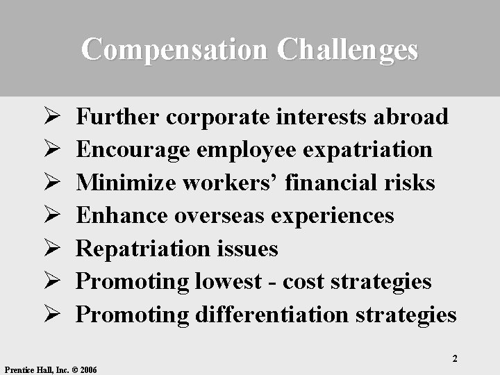 Compensation Challenges Ø Ø Ø Ø Further corporate interests abroad Encourage employee expatriation Minimize