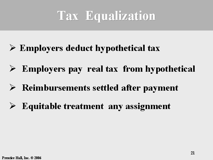 Tax Equalization Ø Employers deduct hypothetical tax Ø Employers pay real tax from hypothetical
