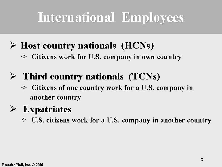 International Employees Ø Host country nationals (HCNs) ² Citizens work for U. S. company