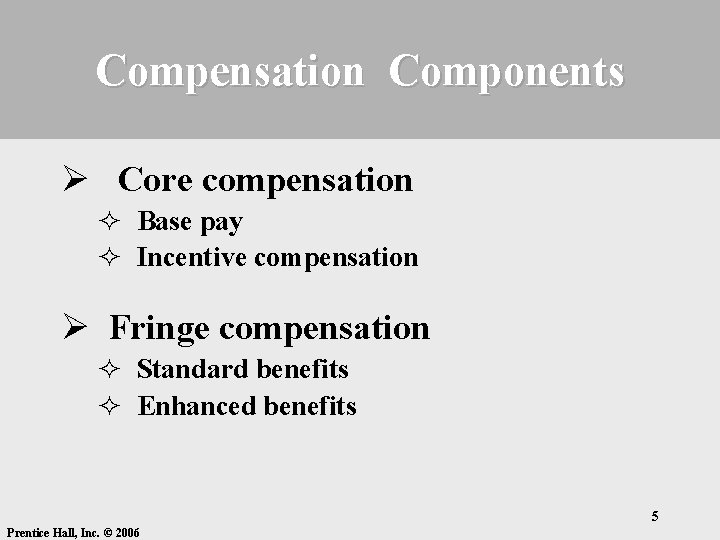 Compensation Components Ø Core compensation ² Base pay ² Incentive compensation Ø Fringe compensation