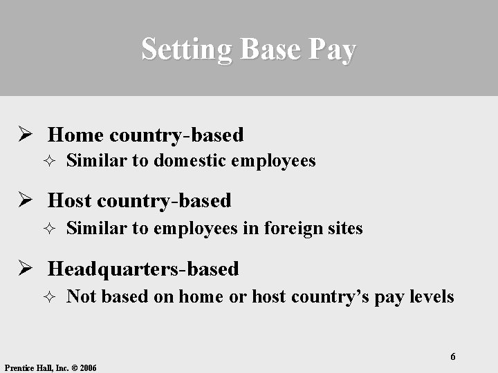 Setting Base Pay Ø Home country-based ² Similar to domestic employees Ø Host country-based