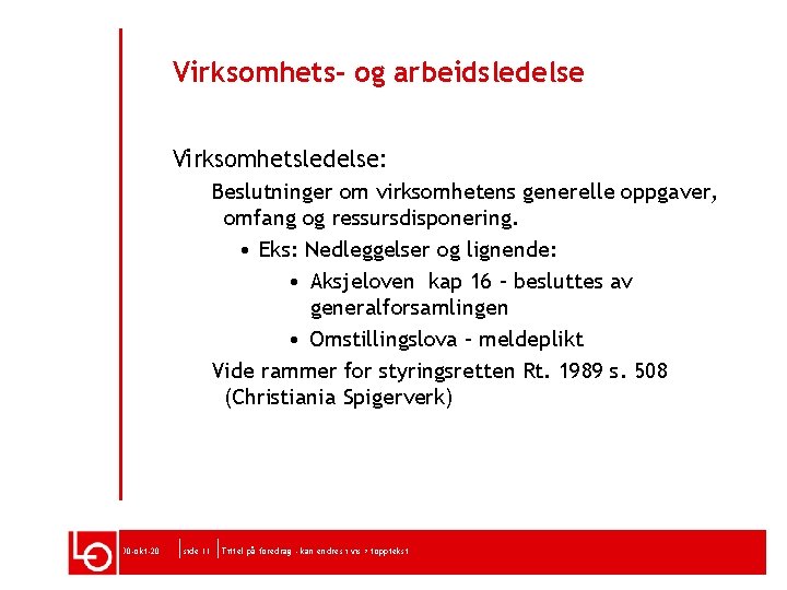 Virksomhets- og arbeidsledelse Virksomhetsledelse: Beslutninger om virksomhetens generelle oppgaver, omfang og ressursdisponering. • Eks: