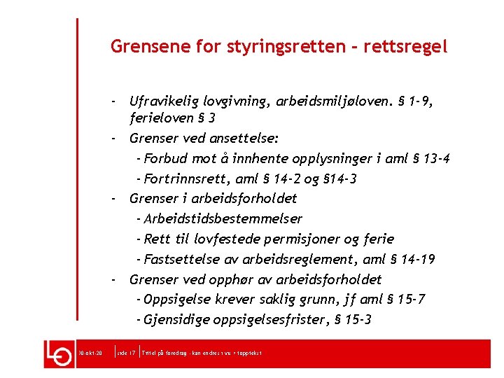 Grensene for styringsretten - rettsregel - Ufravikelig lovgivning, arbeidsmiljøloven. § 1 -9, ferieloven §