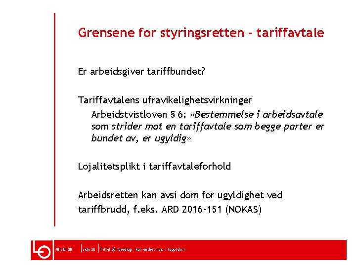 Grensene for styringsretten - tariffavtale Er arbeidsgiver tariffbundet? Tariffavtalens ufravikelighetsvirkninger Arbeidstvistloven § 6: «Bestemmelse