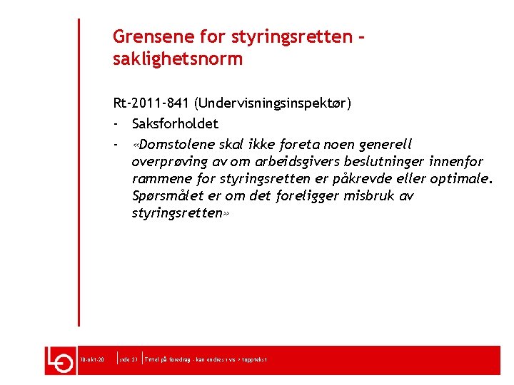 Grensene for styringsretten saklighetsnorm Rt-2011 -841 (Undervisningsinspektør) - Saksforholdet - «Domstolene skal ikke foreta