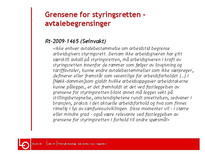 Grensene for styringsretten avtalebegrensinger Rt-2009 -1465 (Seinvakt) «ikke enhver avtalebestemmelse om arbeidstid begrense arbeidsgivers