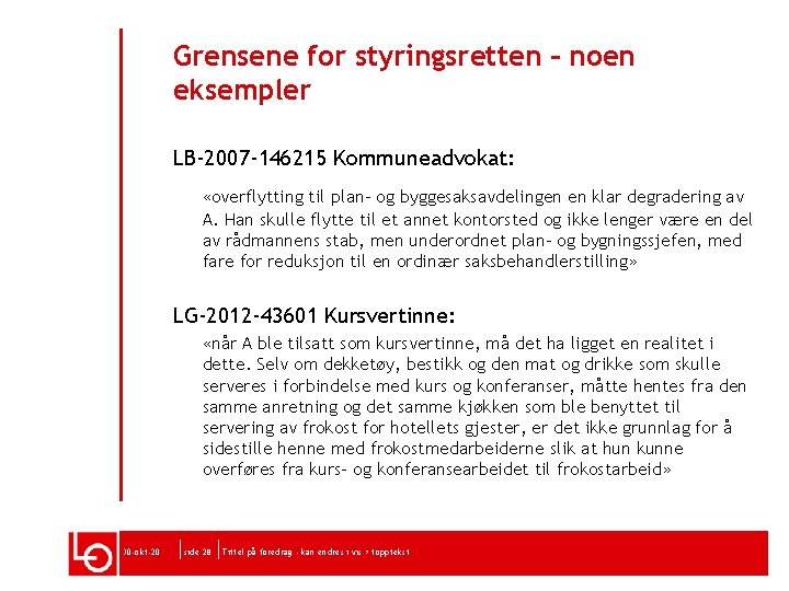 Grensene for styringsretten – noen eksempler LB-2007 -146215 Kommuneadvokat: «overflytting til plan- og byggesaksavdelingen