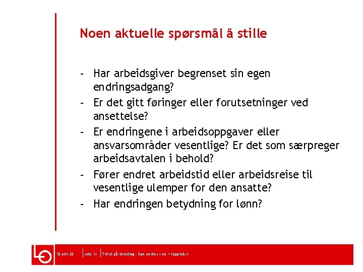 Noen aktuelle spørsmål å stille - Har arbeidsgiver begrenset sin egen endringsadgang? - Er