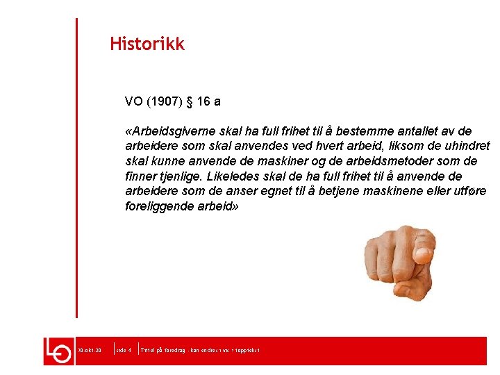 Historikk VO (1907) § 16 aopprinnelig ansett for å følge av Styringsretten arbeidsgivers eiendomsrett