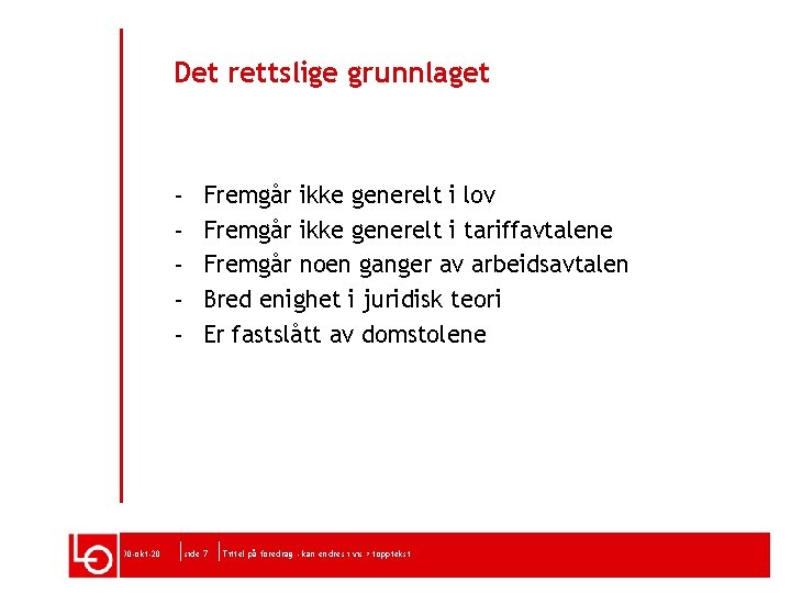 Det rettslige grunnlaget - 30 -okt-20 Fremgår ikke generelt i lov Fremgår ikke generelt