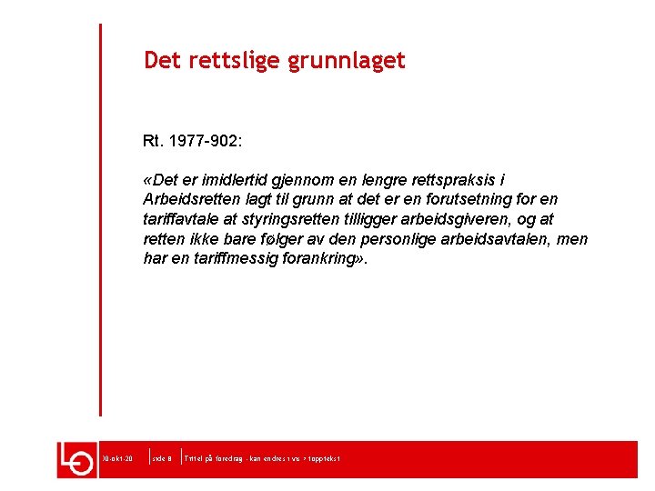 Det rettslige grunnlaget Rt. 1977 -902: - Fremgår ikke generelt i lov «Det er