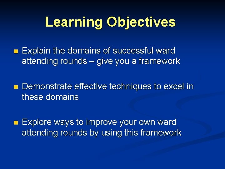 Learning Objectives n Explain the domains of successful ward attending rounds – give you Learning Objectives n Explain the domains of successful ward attending rounds – give you