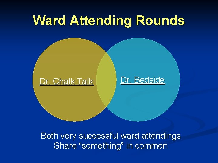 Ward Attending Rounds Dr. Chalk Talk Dr. Bedside Both very successful ward attendings Share Ward Attending Rounds Dr. Chalk Talk Dr. Bedside Both very successful ward attendings Share
