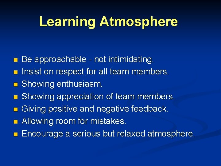 Learning Atmosphere n n n n Be approachable - not intimidating. Insist on respect Learning Atmosphere n n n n Be approachable - not intimidating. Insist on respect