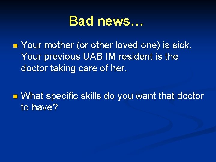 Bad news… n Your mother (or other loved one) is sick. Your previous UAB Bad news… n Your mother (or other loved one) is sick. Your previous UAB