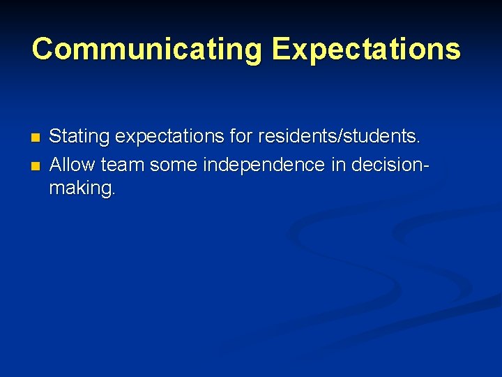 Communicating Expectations n n Stating expectations for residents/students. Allow team some independence in decisionmaking. Communicating Expectations n n Stating expectations for residents/students. Allow team some independence in decisionmaking.