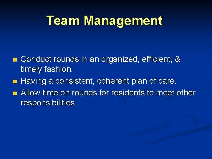 Team Management n n n Conduct rounds in an organized, efficient, & timely fashion. Team Management n n n Conduct rounds in an organized, efficient, & timely fashion.
