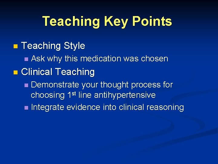 Teaching Key Points n Teaching Style n n Ask why this medication was chosen Teaching Key Points n Teaching Style n n Ask why this medication was chosen
