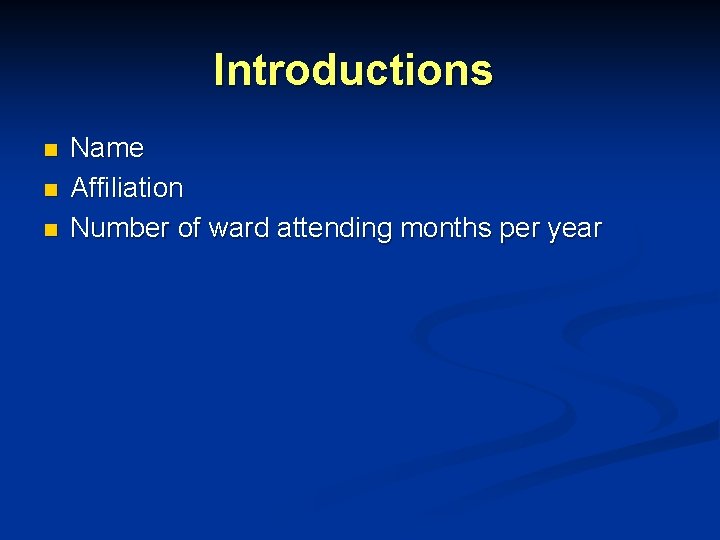 Introductions n n n Name Affiliation Number of ward attending months per year Introductions n n n Name Affiliation Number of ward attending months per year