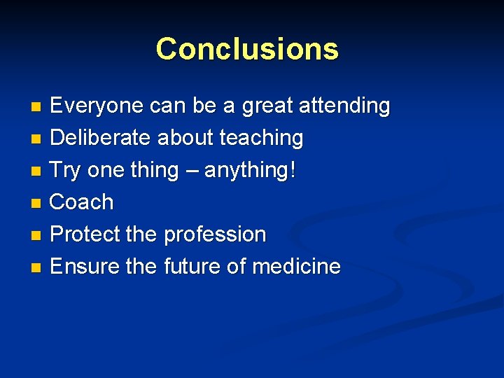 Conclusions Everyone can be a great attending n Deliberate about teaching n Try one Conclusions Everyone can be a great attending n Deliberate about teaching n Try one