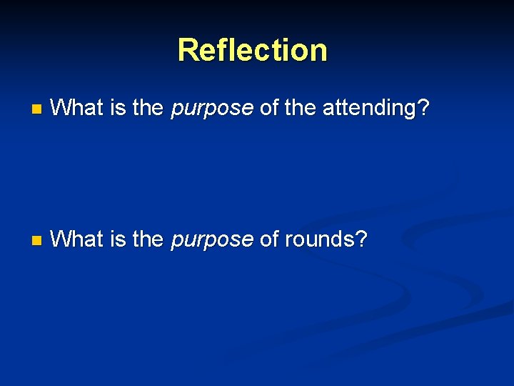 Reflection n What is the purpose of the attending? n What is the purpose Reflection n What is the purpose of the attending? n What is the purpose