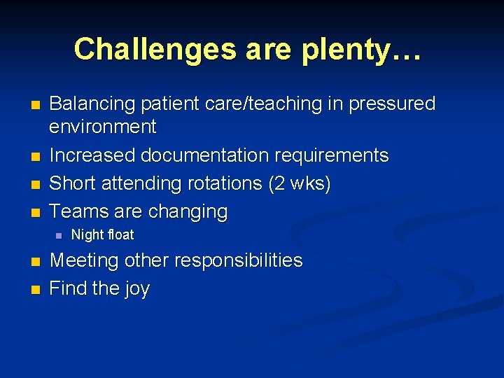 Challenges are plenty… n n Balancing patient care/teaching in pressured environment Increased documentation requirements Challenges are plenty… n n Balancing patient care/teaching in pressured environment Increased documentation requirements