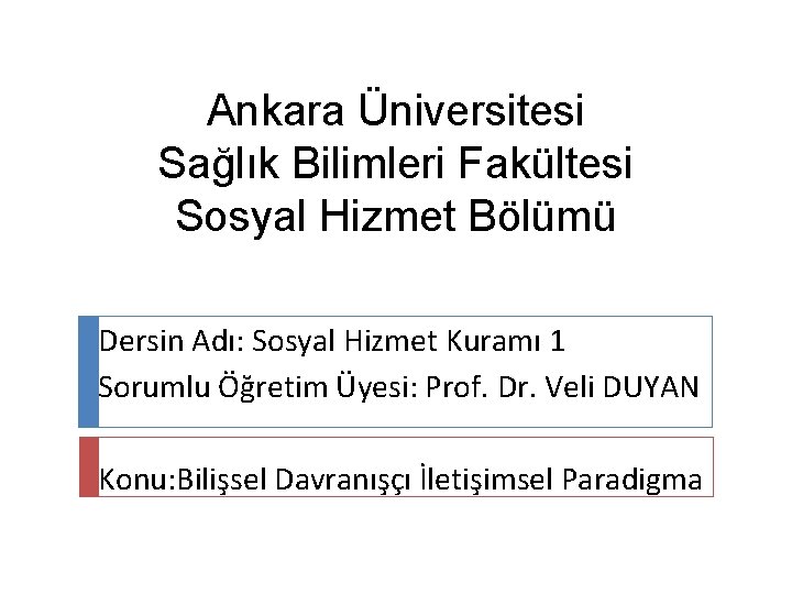 Ankara Üniversitesi Sağlık Bilimleri Fakültesi Sosyal Hizmet Bölümü Dersin Adı: Sosyal Hizmet Kuramı 1