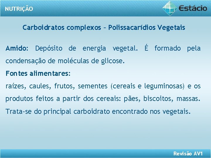 NUTRIÇÃO Carboidratos complexos – Polissacarídios Vegetais Amido: Depósito de energia vegetal. É formado pela