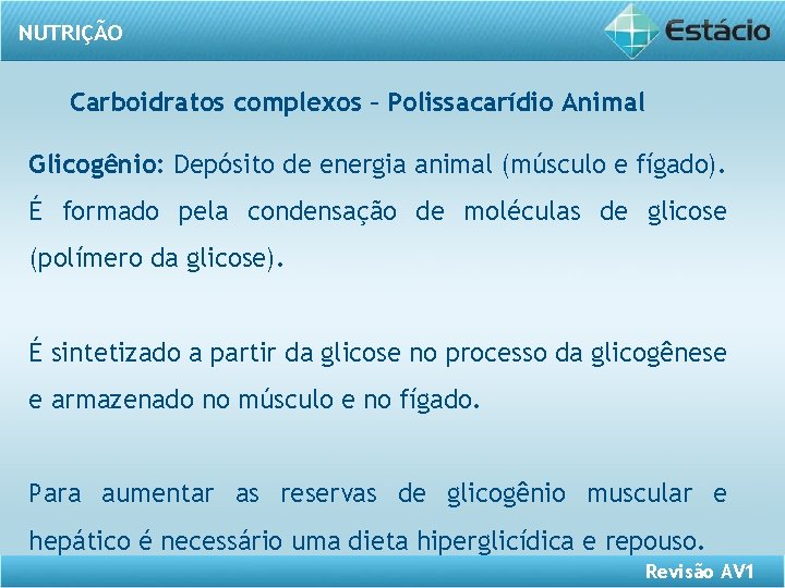 NUTRIÇÃO Carboidratos complexos – Polissacarídio Animal Glicogênio: Depósito de energia animal (músculo e fígado).