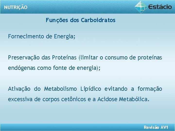 NUTRIÇÃO Funções dos Carboidratos Fornecimento de Energia; Preservação das Proteínas (limitar o consumo de