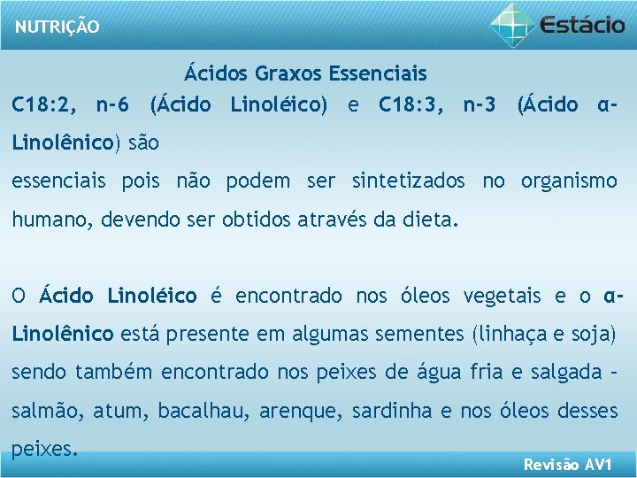 NUTRIÇÃO Ácidos Graxos Essenciais C 18: 2, n-6 (Ácido Linoléico) e C 18: 3,
