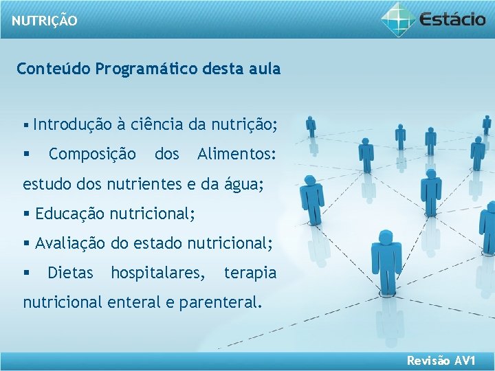 NUTRIÇÃO Conteúdo Programático desta aula § Introdução à ciência da nutrição; § Composição dos