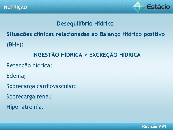 NUTRIÇÃO Desequilíbrio Hídrico Situações clínicas relacionadas ao Balanço Hídrico positivo (BH+): INGESTÃO HÍDRICA >