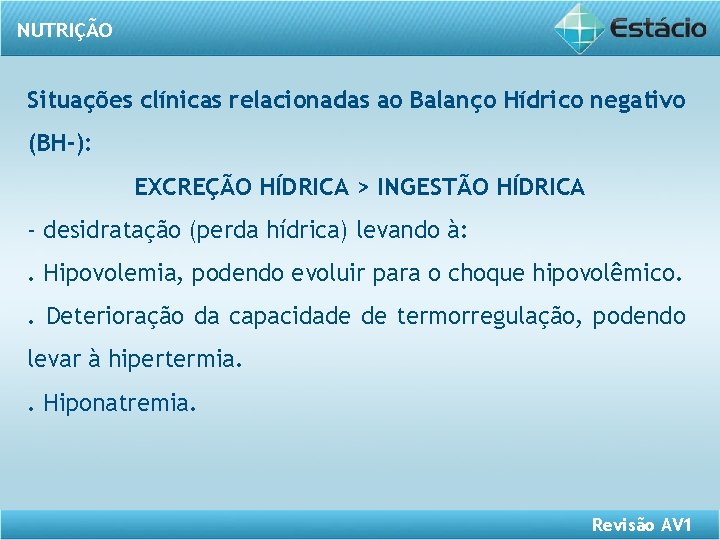 NUTRIÇÃO Situações clínicas relacionadas ao Balanço Hídrico negativo (BH-): EXCREÇÃO HÍDRICA > INGESTÃO HÍDRICA