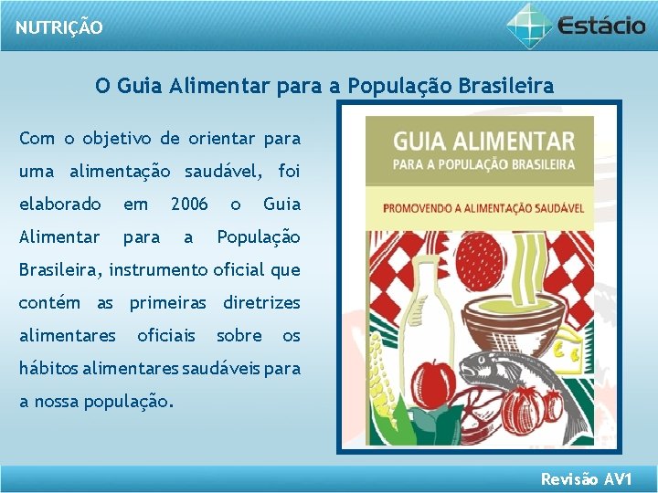 NUTRIÇÃO O Guia Alimentar para a População Brasileira Com o objetivo de orientar para