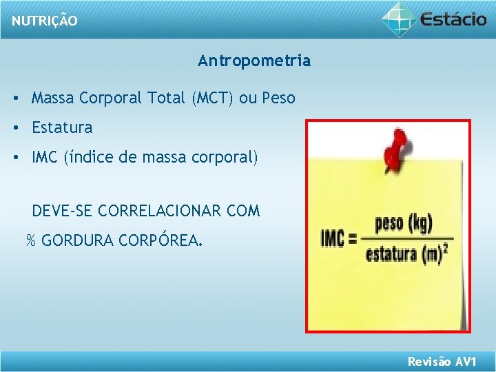 NUTRIÇÃO Antropometria • Massa Corporal Total (MCT) ou Peso • Estatura • IMC (índice